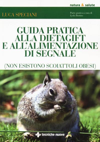 Guida pratica alla DietaGift e all’alimentazione di segnale (non esistono scoiattoli obesi)