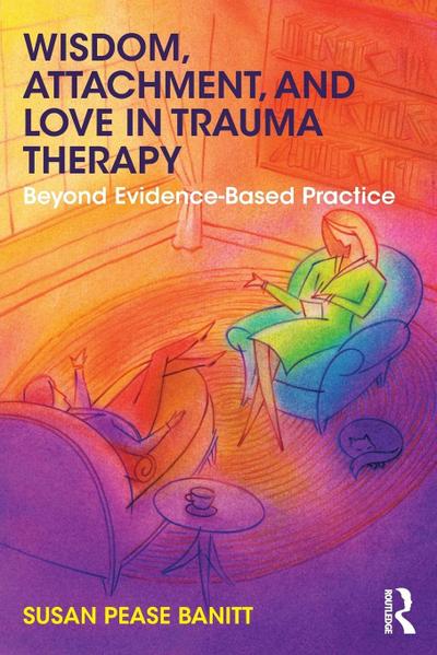 Wisdom, Attachment, and Love in Trauma Therapy
