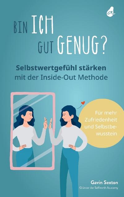 Bin ich gut genug? Selbstwertgefühl stärken mit der Inside-Out Methode