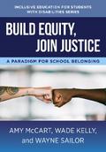 Build Equity, Join Justice: A Paradigm for School Belonging (The Norton Series on Inclusive Education for Students with Disabilities)