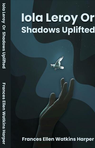 Iola Leroy Or Shadows Uplifted
