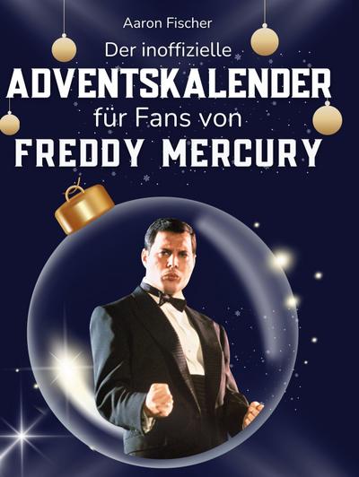 Der inoffizielle Adventskalender für Fans von Freddy Mercury