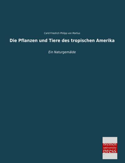 Die Pflanzen und Tiere des tropischen Amerika