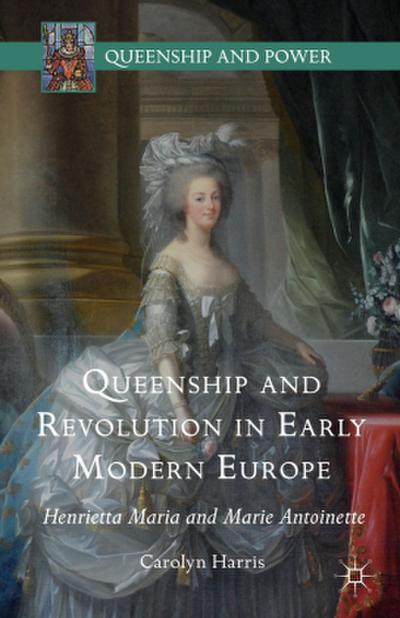 Queenship and Revolution in Early Modern Europe