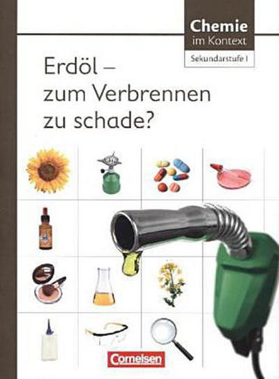 Chemie im Kontext. Sekundarstufe I  Erdöl - zum Verbrennen zu schade? Westliche Bundesländer