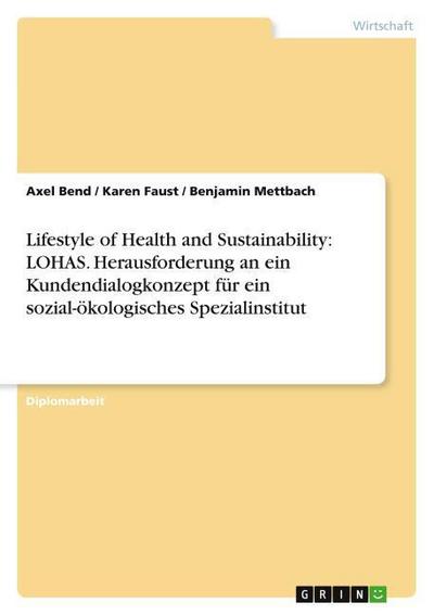 Lifestyle of Health and Sustainability: LOHAS. Herausforderung an ein Kundendialogkonzept für ein sozial-ökologisches Spezialinstitut