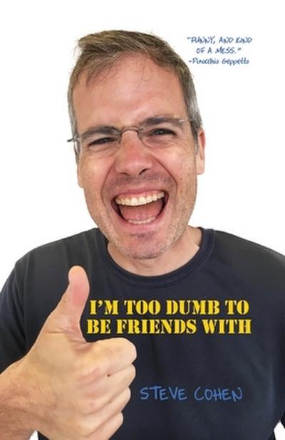 I’m Too Dumb to Be Friends With