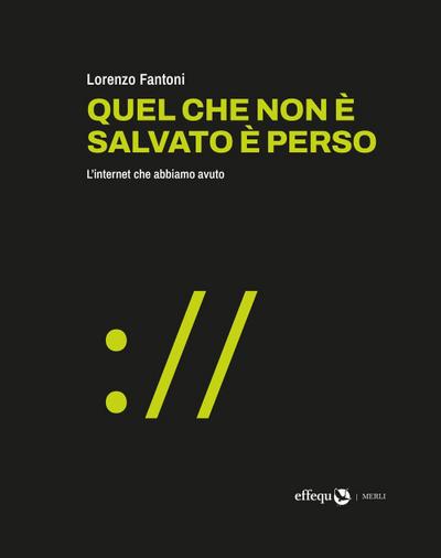 Quel che non è salvato è perso. L’internet che abbiamo avuto
