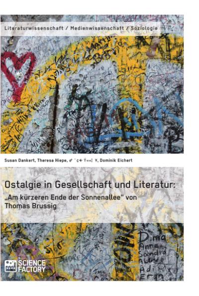 Ostalgie in Gesellschaft und Literatur: ¿Am kürzeren Ende der Sonnenallee¿ von Thomas Brussig