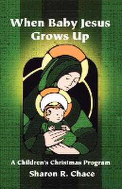 When Baby Jesus Grows Up: A Children’s Christmas Program