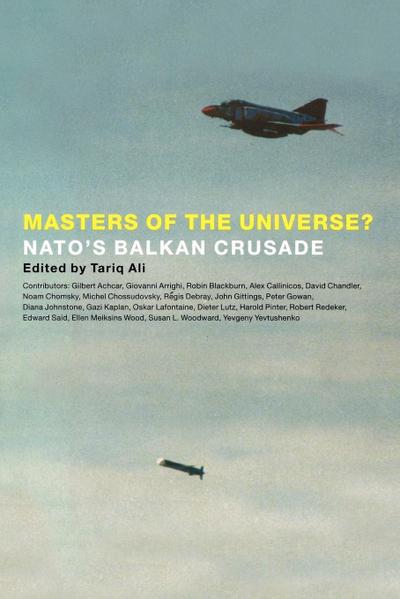 Masters of the Universe?: NATO’s Balkan Crusade
