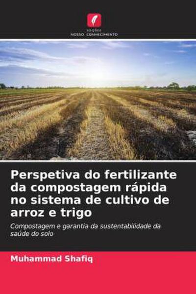 Perspetiva do fertilizante da compostagem rápida no sistema de cultivo de arroz e trigo