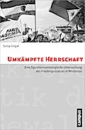Umkämpfte Herrschaft: Eine figurationssoziologische Untersuchung des Friedensprozesses in Mindanao (Mikropolitik der Gewalt)