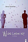 Was Liebe ist: Erzählung
