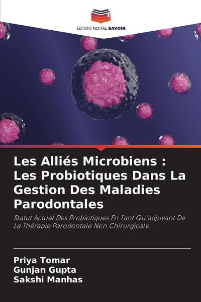 Les Alliés Microbiens : Les Probiotiques Dans La Gestion Des Maladies Parodontales