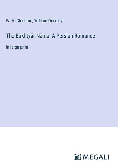The Bakhty¿r N¿ma; A Persian Romance