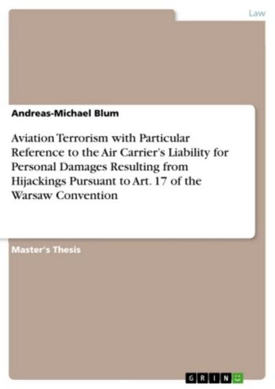 Aviation Terrorism with Particular Reference to the Air Carrier’s Liability for Personal Damages Resulting from Hijackings Pursuant to Art. 17 of the Warsaw Convention