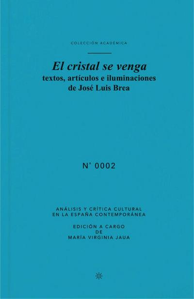 El cristal se venga : textos, artículos e iluminaciones de José Luis Brea