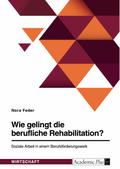 Wie gelingt die berufliche Rehabilitation? Soziale Arbeit in einem Berufsförderungswerk