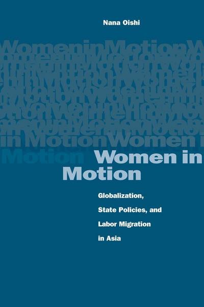 Women in Motion: Globalization, State Policies, and Labor Migration in Asia - Nana Oishi