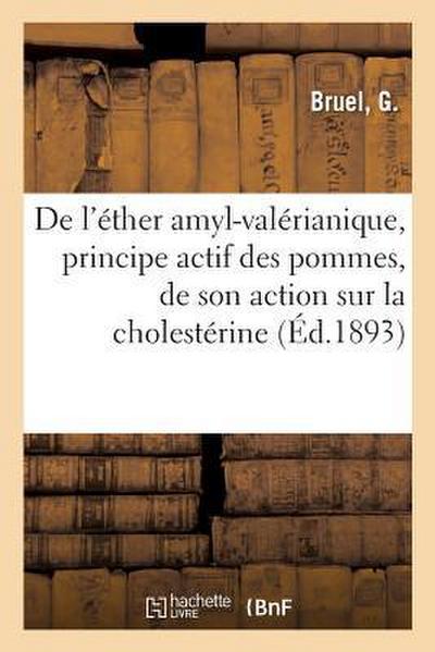 de l’Éther Amyl-Valérianique, Principe Actif Des Pommes, de Son Action Sur La Cholestérine