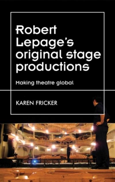 Robert Lepage’s original stage productions