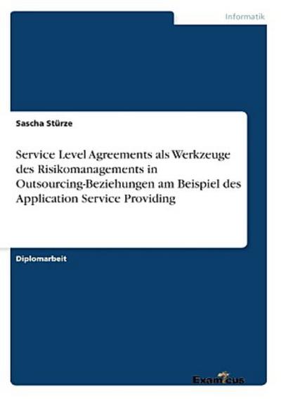 Service Level Agreements als Werkzeuge des Risikomanagements in Outsourcing-Beziehungen am Beispiel des Application Service Providing