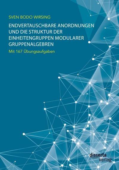 Endvertauschbare Anordnungen und die Struktur der Einheitengruppen modularer Gruppenalgebren; mit 167 Übungsaufgaben