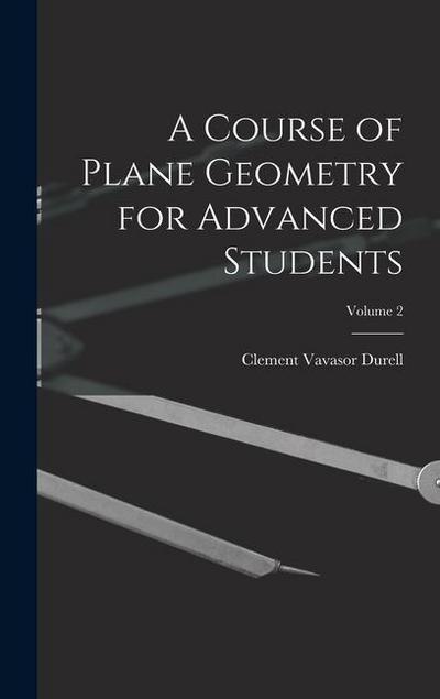 A Course of Plane Geometry for Advanced Students; Volume 2