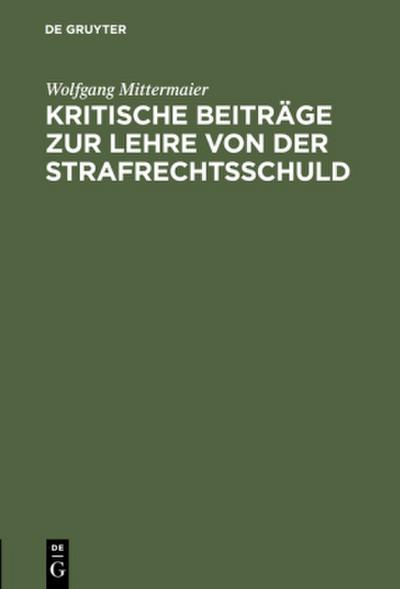 Kritische Beiträge zur Lehre von der Strafrechtsschuld