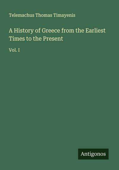 A History of Greece from the Earliest Times to the Present