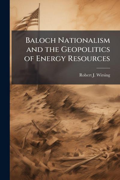 Baloch Nationalism and the Geopolitics of Energy Resources