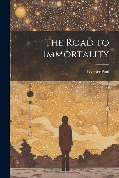 The Road to Immortality