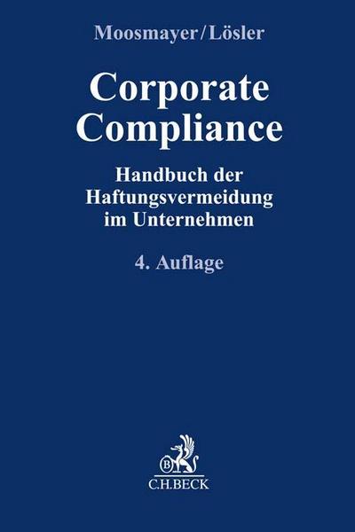 Corporate Compliance: Handbuch der Haftungsvermeidung im Unternehmen (Compliance für die Praxis)