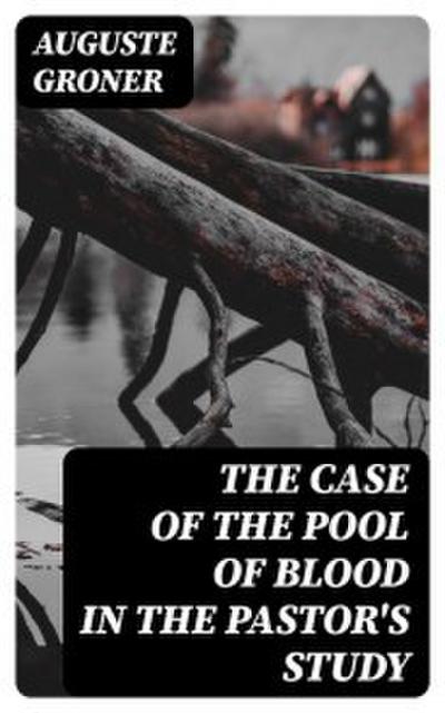 The Case of the Pool of Blood in the Pastor’s Study