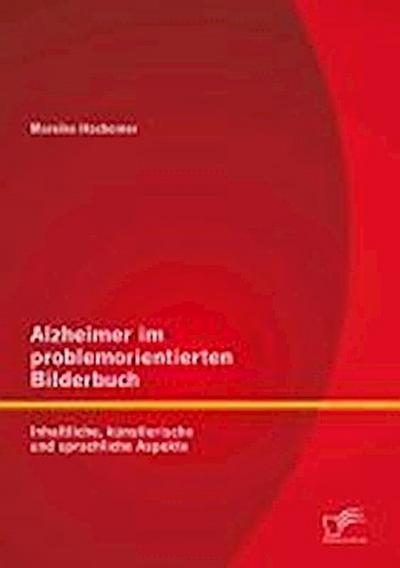 Alzheimer im problemorientierten Bilderbuch: Inhaltliche, künstlerische und sprachliche Aspekte