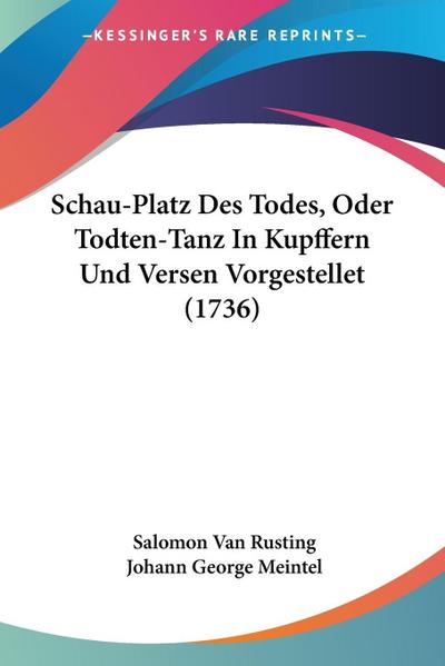 Schau-Platz Des Todes, Oder Todten-Tanz In Kupffern Und Versen Vorgestellet (1736) - Salomon Van Rusting