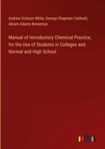Manual of Introductory Chemical Practice, for the Use of Students in Colleges and Normal and High School