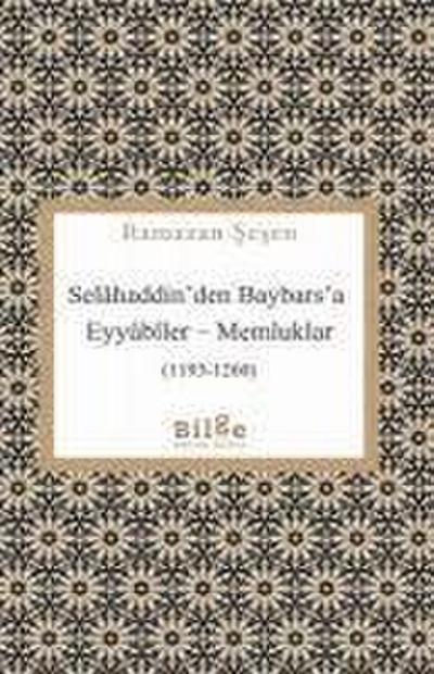 Selahaddinden Baybarsa ;Eyyübiler Memluklar 1193 - 1260