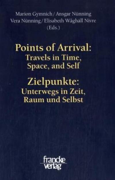 Points of Arrival: Travels in Time, Space, and Self/Zielpunkte: Unterwegs in Zeit, Raum und Selbst