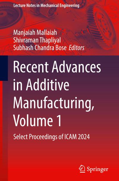 Recent Advances in Additive Manufacturing, Volume 1