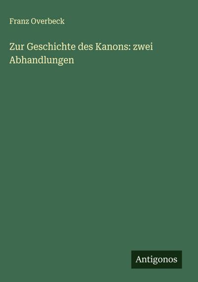 Zur Geschichte des Kanons: zwei Abhandlungen