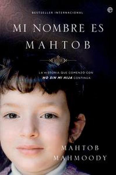Mi nombre es Mahtob : la historia que comenzó con "No sin mi hija" continúa
