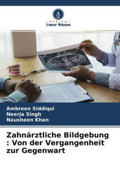 Zahnärztliche Bildgebung : Von der Vergangenheit zur Gegenwart