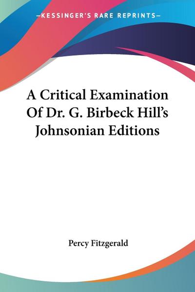 A Critical Examination Of Dr. G. Birbeck Hill’s Johnsonian Editions