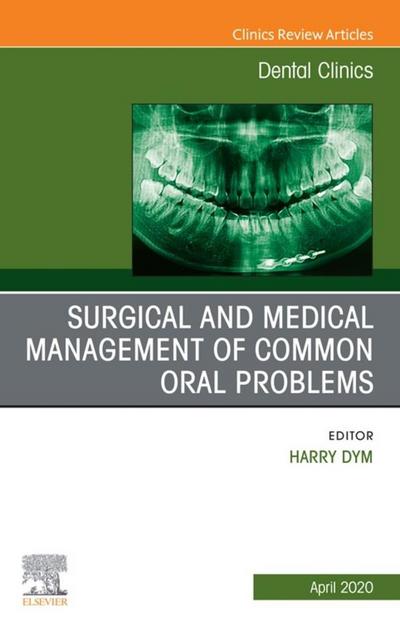 Surgical and Medical Management of Common Oral Problem, An Issue of Dental Clinics of North America
