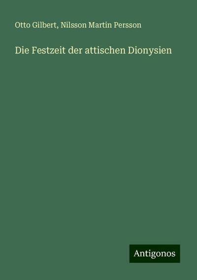 Gilbert, O: Festzeit der attischen Dionysien