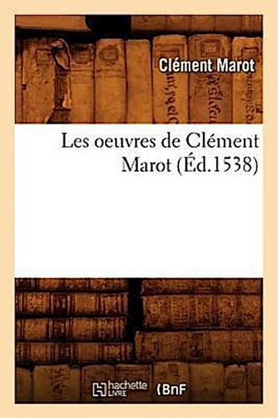 Les Oeuvres de Clément Marot, (Éd.1538)