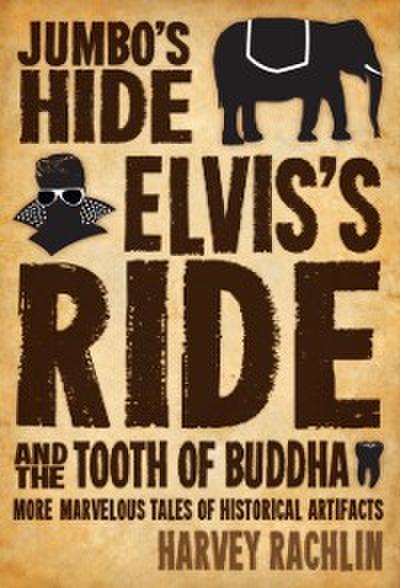 Jumbo’s Hide, Elvis’s Ride, and the Tooth of Buddha