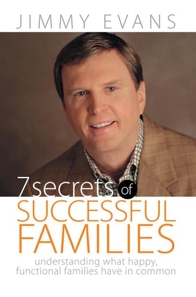 7 Secrets of Successful Families: Understanding What Happy, Functional Families Have in Common (A Marriage On The Rock Book)